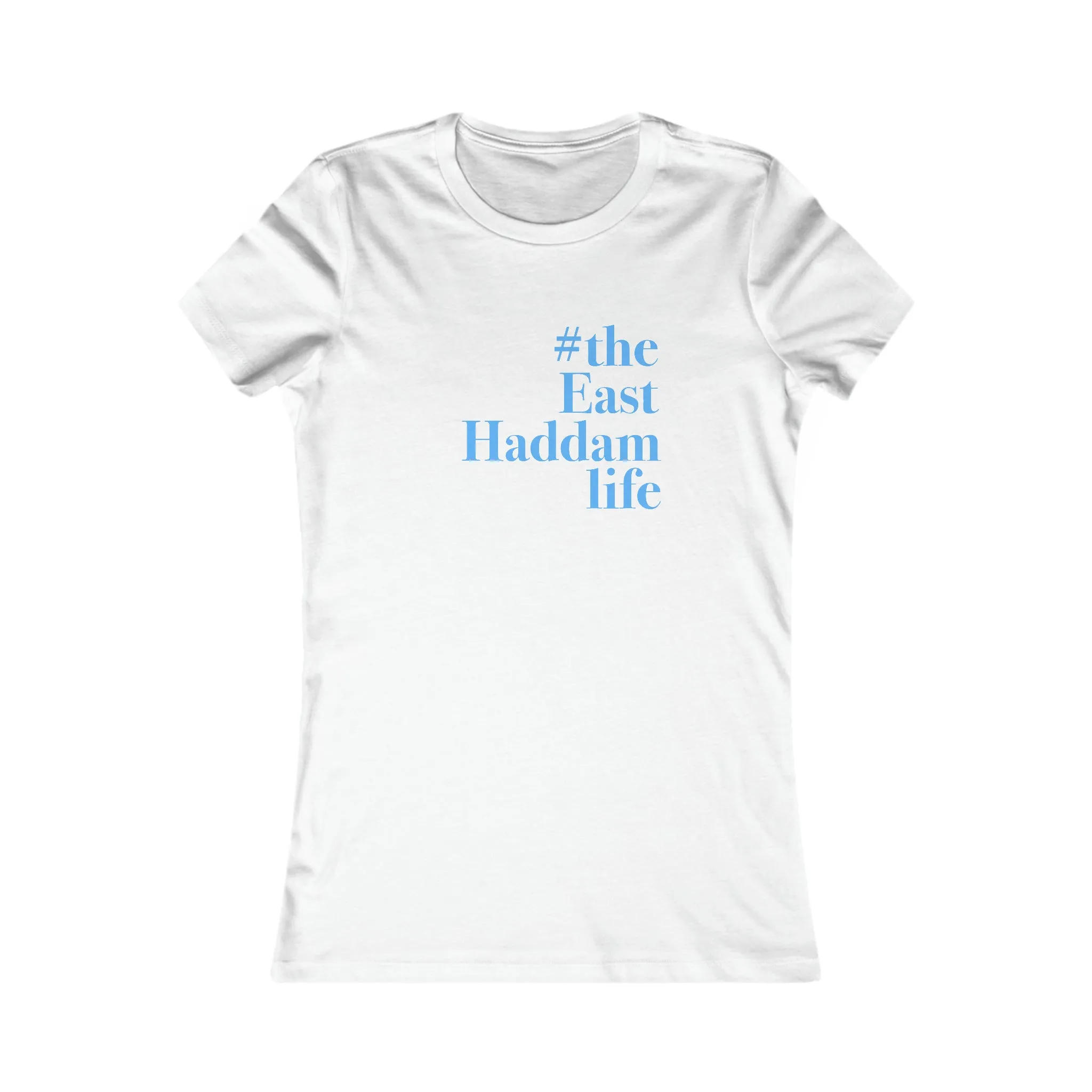 #theeasthaddamlife Women's Favorite Tee