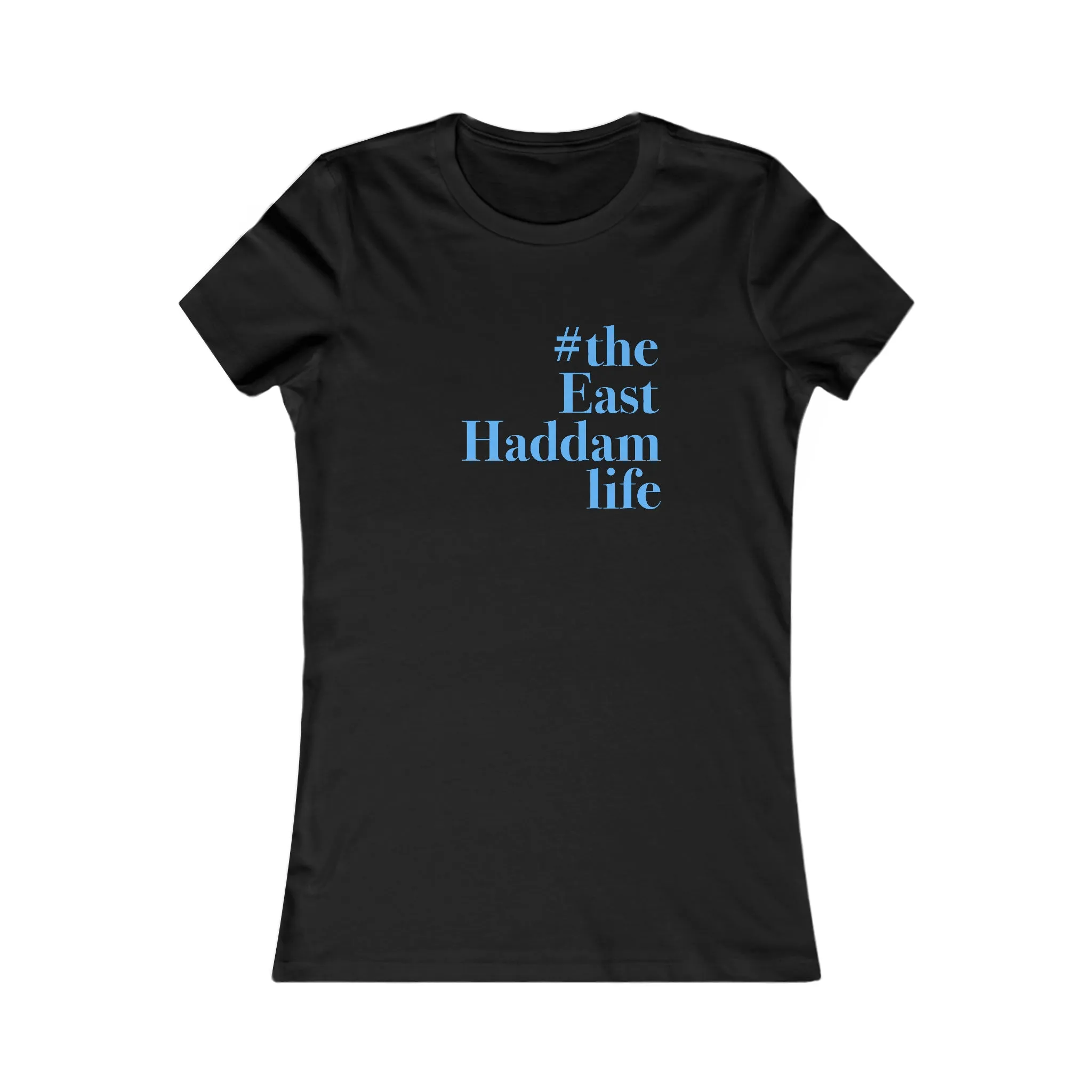 #theeasthaddamlife Women's Favorite Tee